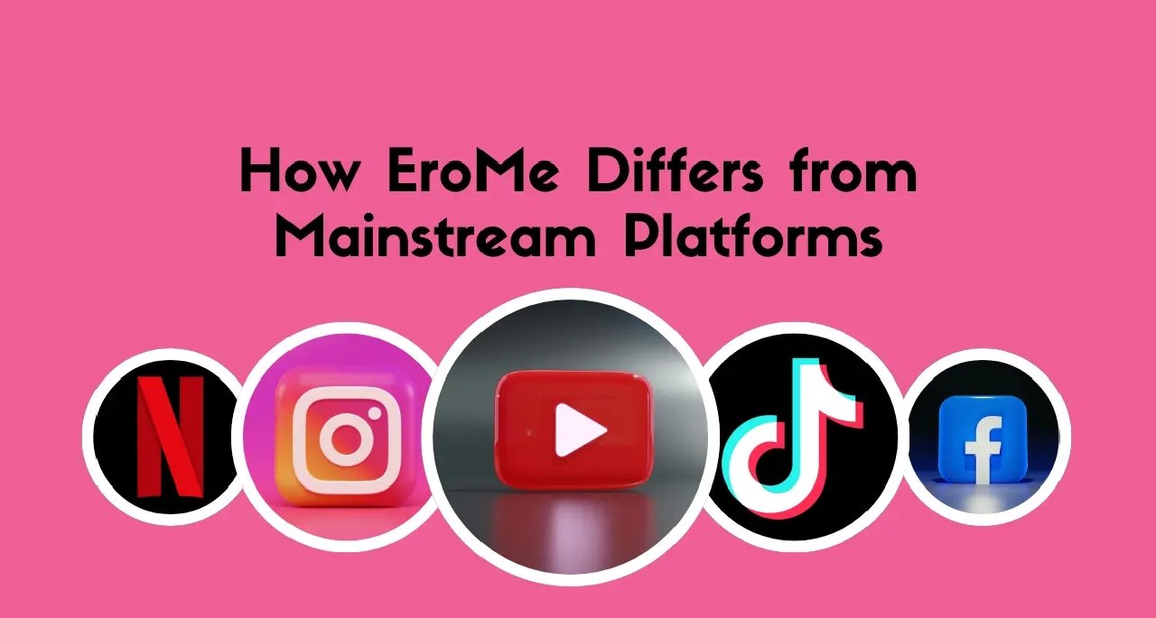 How EroMe Differs from Mainstream Platforms
